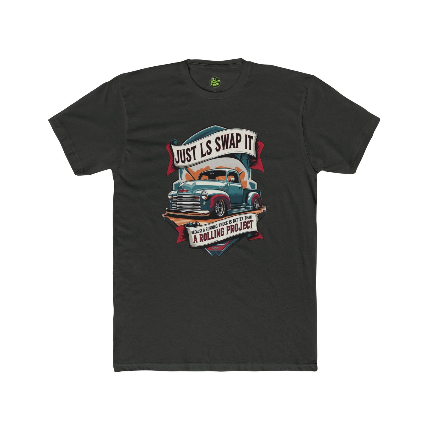 “Just LS Swap It – Because Running > Rolling Project Tee”